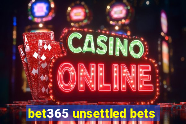 bet365 unsettled bets